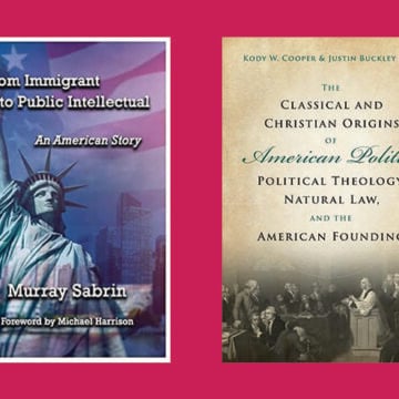 From Immigrant to Public Intellectual, The Classical and Christian Origins of American Politics