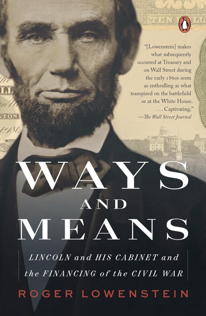 Ways and Means, Lincoln and His Cabinet and the Financing of the Civil War, Roger Lowenstein 